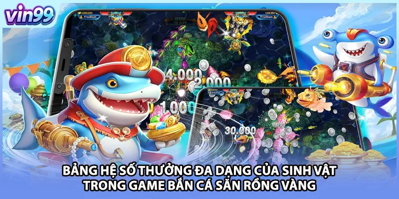 Bảng hệ số thưởng đa dạng của sinh vật trong game bắn cá săn rồng vàng