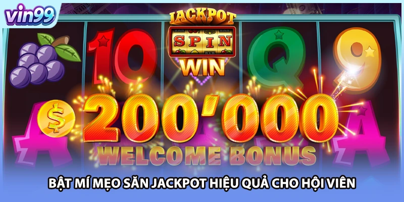 Bật mí mẹo săn Jackpot hiệu quả cho hội viên