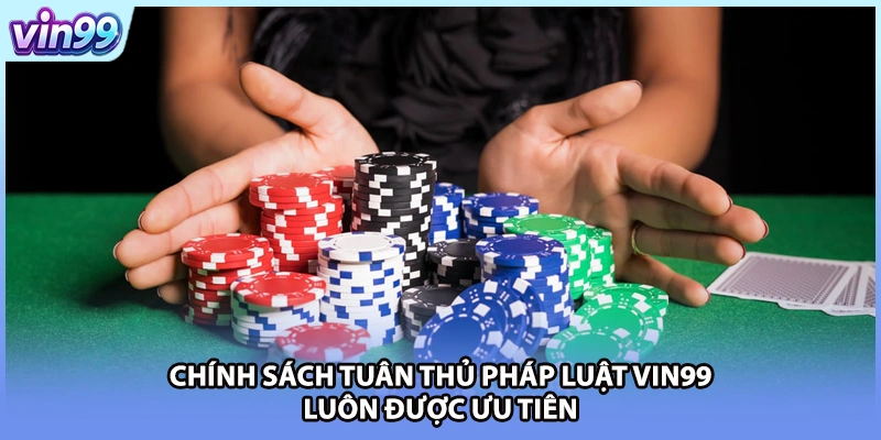 Chính sách tuân thủ pháp luật VIN99 luôn được ưu tiên