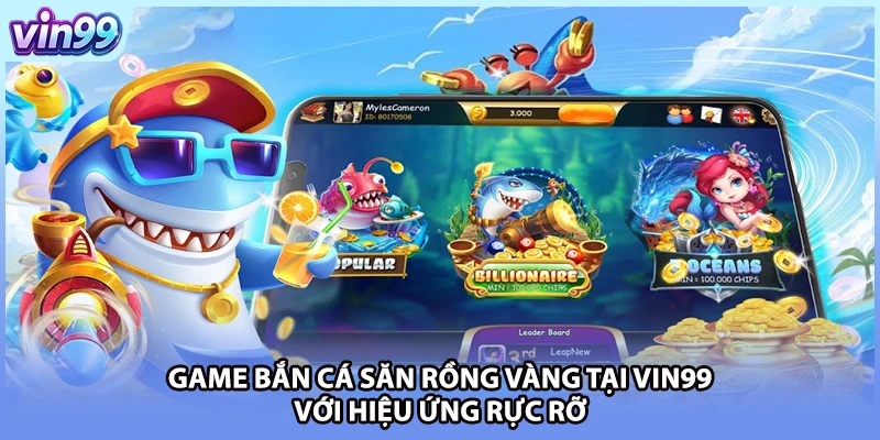 Game bắn cá săn rồng vàng tại VIN99 với hiệu ứng rực rỡ