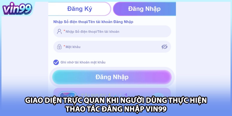 Giao diện trực quan khi người dùng thực hiện thao tác đăng nhập VIN99