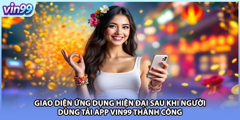 Giao diện ứng dụng hiện đại sau khi người dùng tải app VIN99 thành công