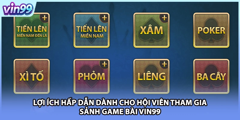 Lợi ích hấp dẫn dành cho hội viên tham gia sảnh game bài VIN99