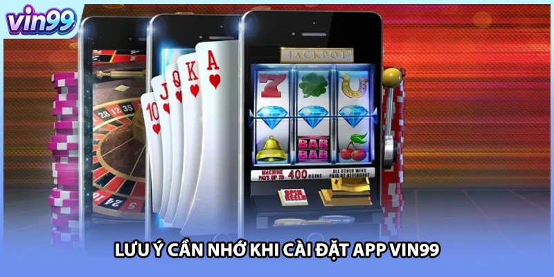 Lưu ý cần nhớ khi cài đặt app VIN99