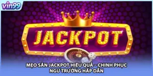 Mẹo Săn Jackpot Hiệu Quả – Chinh Phục Ngư Trường Hấp Dẫn