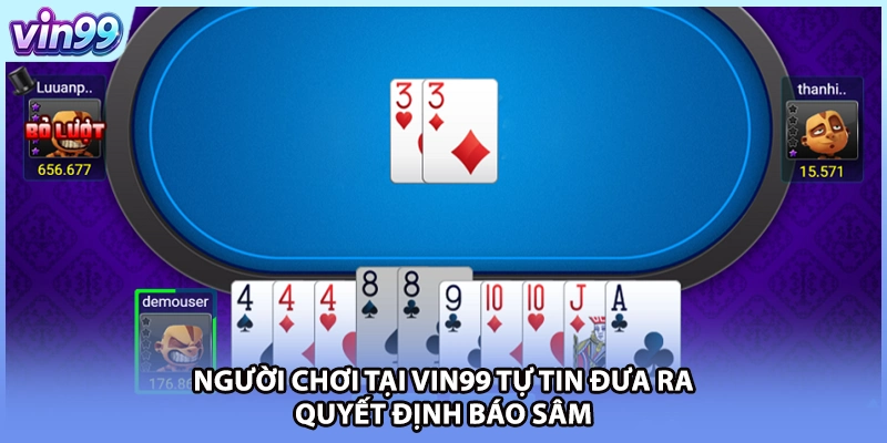 Người chơi tại VIN99 tự tin đưa ra quyết định báo Sâm