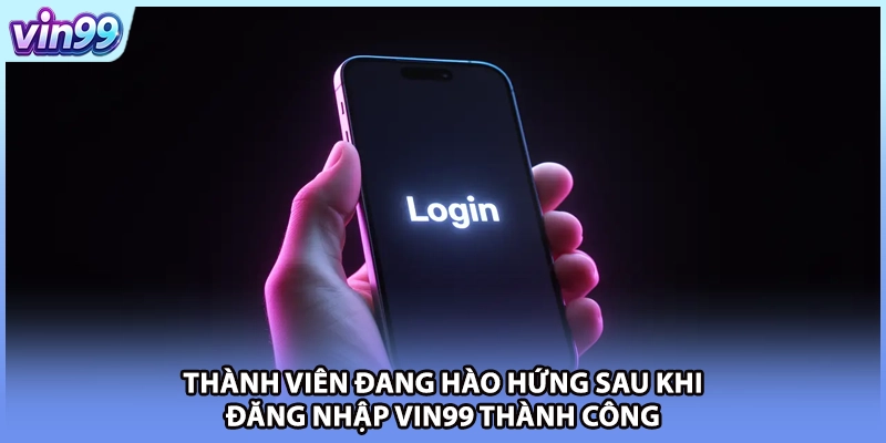 Thành viên đang hào hứng sau khi đăng nhập VIN99 thành công