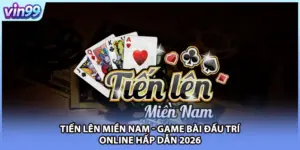 Tiến Lên Miền Nam - Game Bài Đấu Trí Online Hấp Dẫn 2026