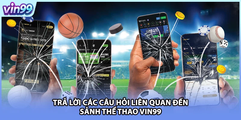 Trả lời các câu hỏi liên quan đến sảnh thể thao VIN99