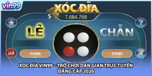 Xóc Đĩa VIN99 – Trò Chơi Dân Gian Trực Tuyến Đẳng Cấp 2026